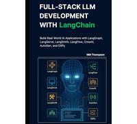 Full-Stack LLM Development with LangChain: Build Real-World AI Applications with LangGraph, LangServe, LangSmith, LangFlow, CrewAI, AutoGen, and DSPy