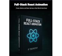 Full-Stack React Animation: Framer Motion and React Spring in Real-World Interfaces