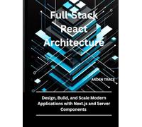 Full-Stack React Architecture: Design, Build, and Scale Modern Applications with Next.js and Server Components.