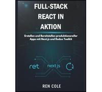 Full-Stack React in Aktion: Erstellen und Bereitstellen produktionsreifer Apps mit Next.js und Redux Toolkit