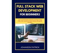 FULL STACK WEB DEVELOPMENT FOR BEGINNERS: Learn to Build Modern Websites and Apps Using HTML, CSS, JavaScript, React, Node.js, MongoDB, and More: 4