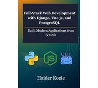 Full-Stack Web Development with Django, Vue.js, and PostgreSQL: Build Modern Applications from Scratch