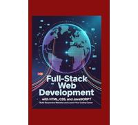 Full-Stack Web Development with HTML, CSS, and JavaScript:: Build Responsive Websites and Launch Your Coding Career