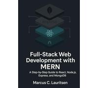 Full-Stack Web Development with MERN: A Step-by-Step Guide to React, Node.js, Express, and MongoDB