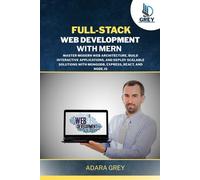 Full-Stack Web Development with MERN: Master Modern Web Architecture, Build Interactive Applications, and Deploy Scalable Solutions with MongoDB, Express, React, and Node.js
