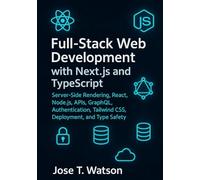 Full-Stack Web Development with Next.js and TypeScript: Server-Side Rendering, React, Node.js, APIs, GraphQL, Authentication, Tailwind CSS, Deployment, and Type Safety
