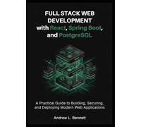 Full Stack Web Development with React, Spring Boot, and PostgreSQL: A Practical Guide to Building, Securing, and Deploying Modern Web Applications