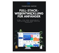 Full-Stack-Webentwicklung für Anfänger: HTML, CSS und JavaScript - Erstellen Sie Ihre ersten Projekte