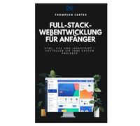 Full-Stack-Webentwicklung für Anfänger: HTML, CSS und JavaScript - Erstellen Sie Ihre ersten Projekte