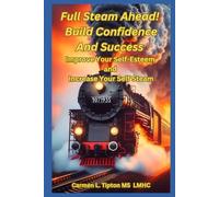 Full Steam Ahead! Build Confidence and Success Improve Your Self-Esteem and Increase Your Self Steam: 1