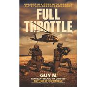 Full Throttle: Against All Odds with Israel’s Elite Para-Rescue Commandos
