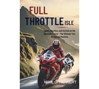 Full Throttle Isle: Speed, Sacrifice, and Survival on the Mountain Course - The Ultimate Test of Man and Machine