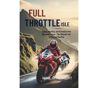 Full Throttle Isle: Speed, Sacrifice, and Survival on the Mountain Course - The Ultimate Test of Man and Machine