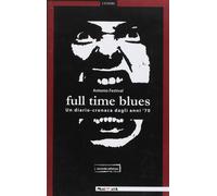 Full time blues. Un diario-cronaca dagli anni '70 [Paperback] [Nov 14, 2019] Ant
