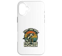 Full Time Dad Part Time Hooker Funny Fishing Retro Custodia per iPhone 16 Plus