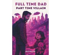 Full Time Dad, Part Time Villain:: A LitRPG Science Fiction Adventure | Single Dad Story | 6x9 Paperback | Action, Family Bonds, System Novel