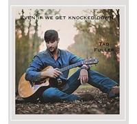 Fuller, Tad - Even If We Get Knocked Down