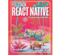 Fullstack React Native Create Beautiful Mobile Apps with JavaScript and React Na