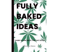Fully Baked Ideas: A Stoner’s Journal for Creative Thoughts, High Ideas & Chill Reflections