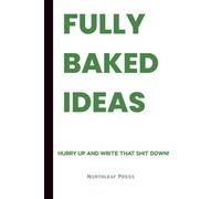 Fully Baked Ideas: A Stoner’s Journal for Creative Thoughts, High Ideas & Chill Reflections