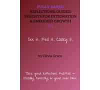 Fully Baked Reflections Vol. 3: From Insight to Action - A Practice for Mind, Body, and Spirit Integration