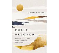 Fully Beloved: Meeting God in Our Heartaches and Our Hopes