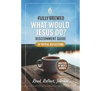 Fully Brewed/What Would Jesus Do?: Discernment Guide