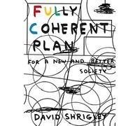 Fully Coherent Plan: For a New and Better Society