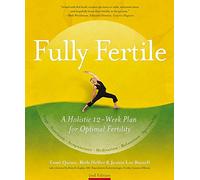 Fully Fertile: A Holistic 12-Week Plan for Optimal Fertility