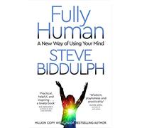 Fully Human: A New Way of Using Your Mind