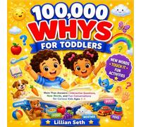Fully Illustrated 100,000 Whys for Toddlers: More Than Answers - Interactive Questions, New Words, and Fun Conversations for Curious Kids Ages 2-5