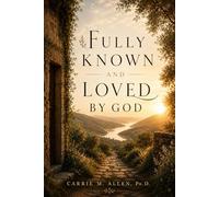 Fully Known and Loved by God