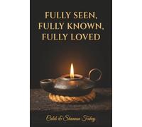 Fully Seen, Fully Known, Fully Loved