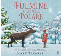 Fulmine e la stella polare. Un'avventura della prima renna di Babbo Natale. Ediz. a colori