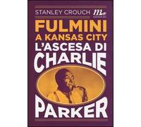 Fulmini a Kansas City di Stanley Crouch - minimum fax, 2015