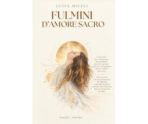 Fulmini d' Amore Sacro: Poesie bilingui tra amore, desiderio e trascendenza
