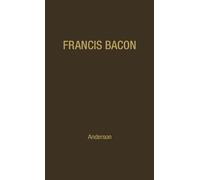Fulton Henry Anders Francis Bacon: His Career and His Though (Copertina rigida)