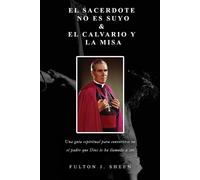 Fulton J Sheen El Sacerdote No Es Suyo & Calvario Y La Misa (Tascabile)