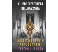 Fulton J Sheen Il Libro Di Preghiere Dell'ora Santa (Tascabile)