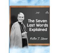 Fulton J Sheen The Seven Last Words Explained (Tascabile)