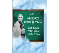 Fulton J Sheen Victoria sobre el vicio y las siete virtudes (Tascabile)