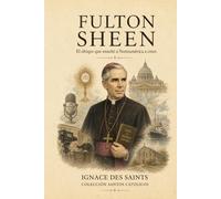 Fulton Sheen: El obispo que enseñó a Norteamérica a creer