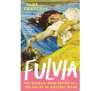 Fulvia : The Woman Who Broke All the Rules in Ancient Rome