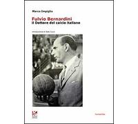 Fulvio Bernardini, il dottore del calcio italiano - [Kollesis Editrice]