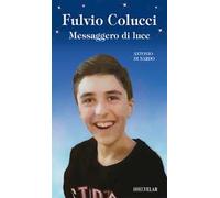Fulvio Colucci. Messaggero di luce. Ediz. illustrata