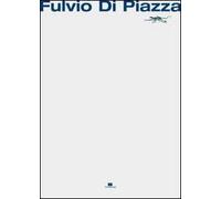 Fulvio Di Piazza. Catalogo della mostra personale (Palermo, 13 marzo-13 aprile 2010)