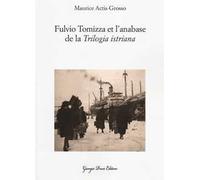 Fulvio Tomizza et l'anabase de la «Trilogia istriana». Ediz. francese