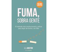 Fuma, sobre gente: El método más revolucionario y eficaz para dejar de fumar y ser feliz