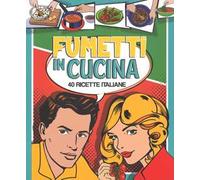 Fumetti in cucina. 40 ricette italiane. Ediz. a colori