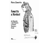 Fumetto a nordest da Venezia e dal Veneto a Trento Trieste e Friuli - Zano...